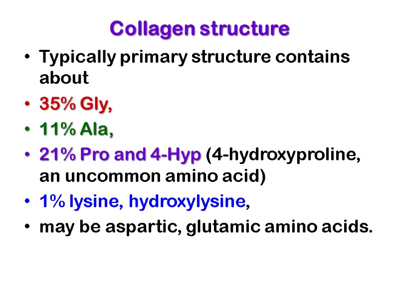 Collagen structure Typically primary structure contains about  35% Gly,  11% Ala, 